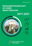 Produk Domestik Regional Bruto Kota Cirebon Menurut Pengeluaran 2017-2021