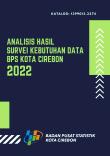 Analysis Of Data Needs Survey For BPS-Statistics Of Cirebon Municipality 2022